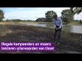Illegale kampeerdes en vissers teisteren uiterwaarden van IJssel