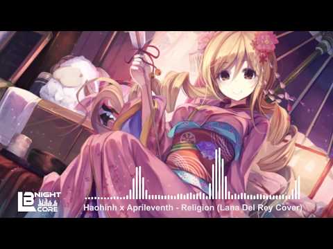 ♫ NightCore ⇨ Haohinh x Aprileventh - Religion (Lana Del Rey Cover)