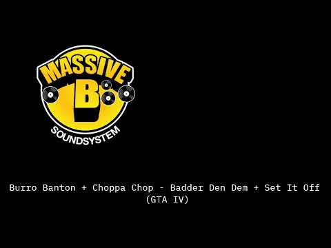 Burro Banton + Choppa Chop - Badder Den Dem + Set It Off (Massive B - GTA IV)