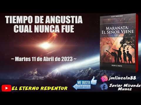 MARANATA EL SEÑOR VIENE ~ 11/04/2023 - TIEMPO DE ANGUSTIA CUAL NUNCA FUE