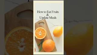 How to Eat Fruits and update your Meals #fruitdiet