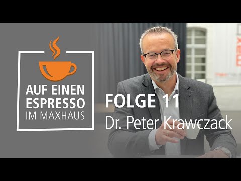 Auf einen Espresso im Maxhaus – Folge 11 – Dr. Peter Krawczack