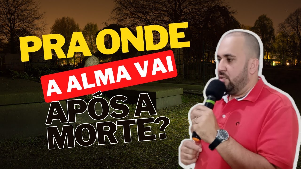 MOSTRANDO NA BÍBLIA O DESTINO DA ALMA DEPOIS DA MORTE