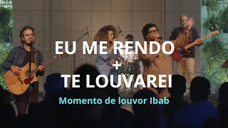 EU ME RENDO + TE LOUVAREI - Momento de louvor Ibab