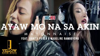 Mayonnaise - Ayaw Mo Na Sa Akin feat. Danita Paner & Madeline Ramboyong (Official Music Video)