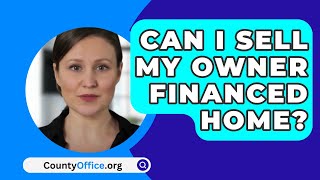 Can I Sell My Owner Financed Home? - CountyOffice.org
