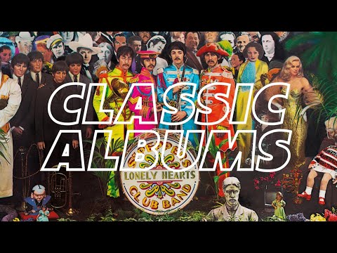 THE STORY OF SGT. PEPPER'S BY THE BEATLES | CLASSIC ALBUMS