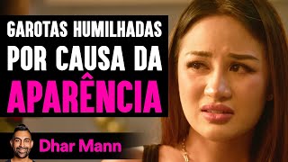 Garotas Humilhadas Por Causa Da Aparência | Dhar Mann Studios