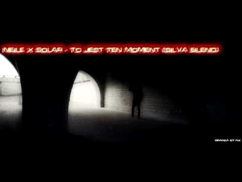 Neile x Solar - To jest ten moment (silva blend)