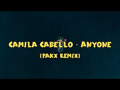 Camilia Cabello - Anyone | Lyrics Video (Pakx Remix)