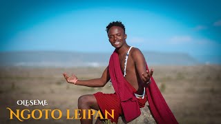 OLESEME NGOTO LEIPANOfficial Video