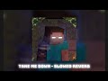 TAKE ME DOWN Slowed Rever Minecraft Song