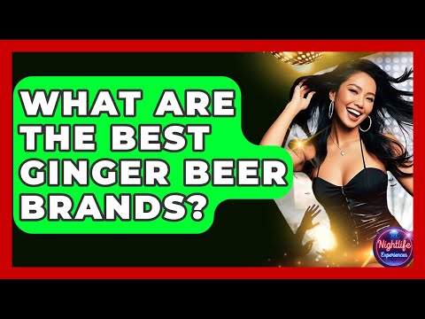 What Are The Best Ginger Beer Brands? - Nightlife Experiences