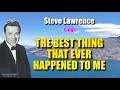 THE BEST THING THAT EVER HAPPENED TO ME Steve Lawrence With Lyrics
