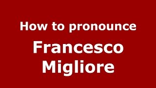 How to pronounce Francesco Migliore