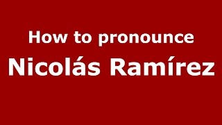 How to pronounce Nicolás Ramírez