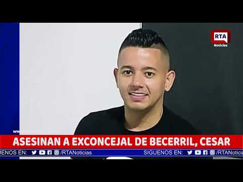 ASESINAN A EXCONCEJAL DE BECERRIL, CESAR