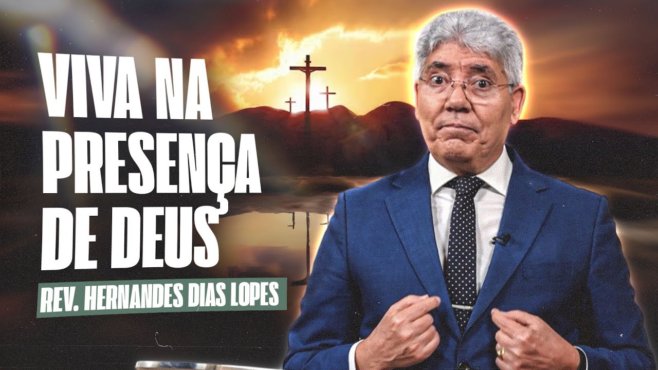 O HOMEM QUE VIVE NA PRESENÇA DE DEUS - Hernandes Dias Lopes