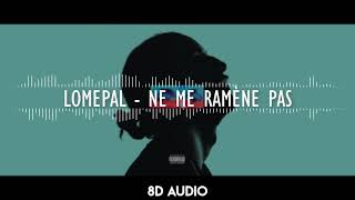 Lomepal - Ne me ramène pas (8D audio)