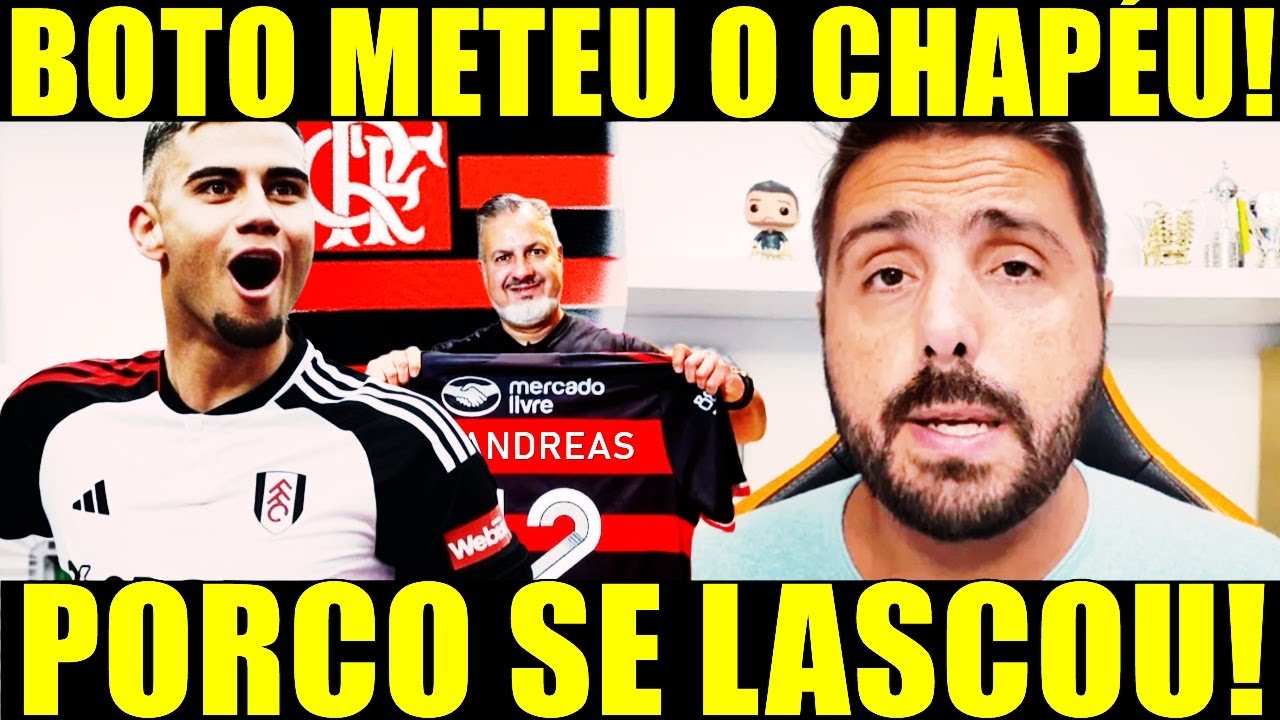 BOMBA NESSA SEGUNDA! BOTO METE CHAPÉU NO PORCO! ANDREAS DE VOLTA AO FLAMENGO! PEDIDO DE FILIPE LUÍS