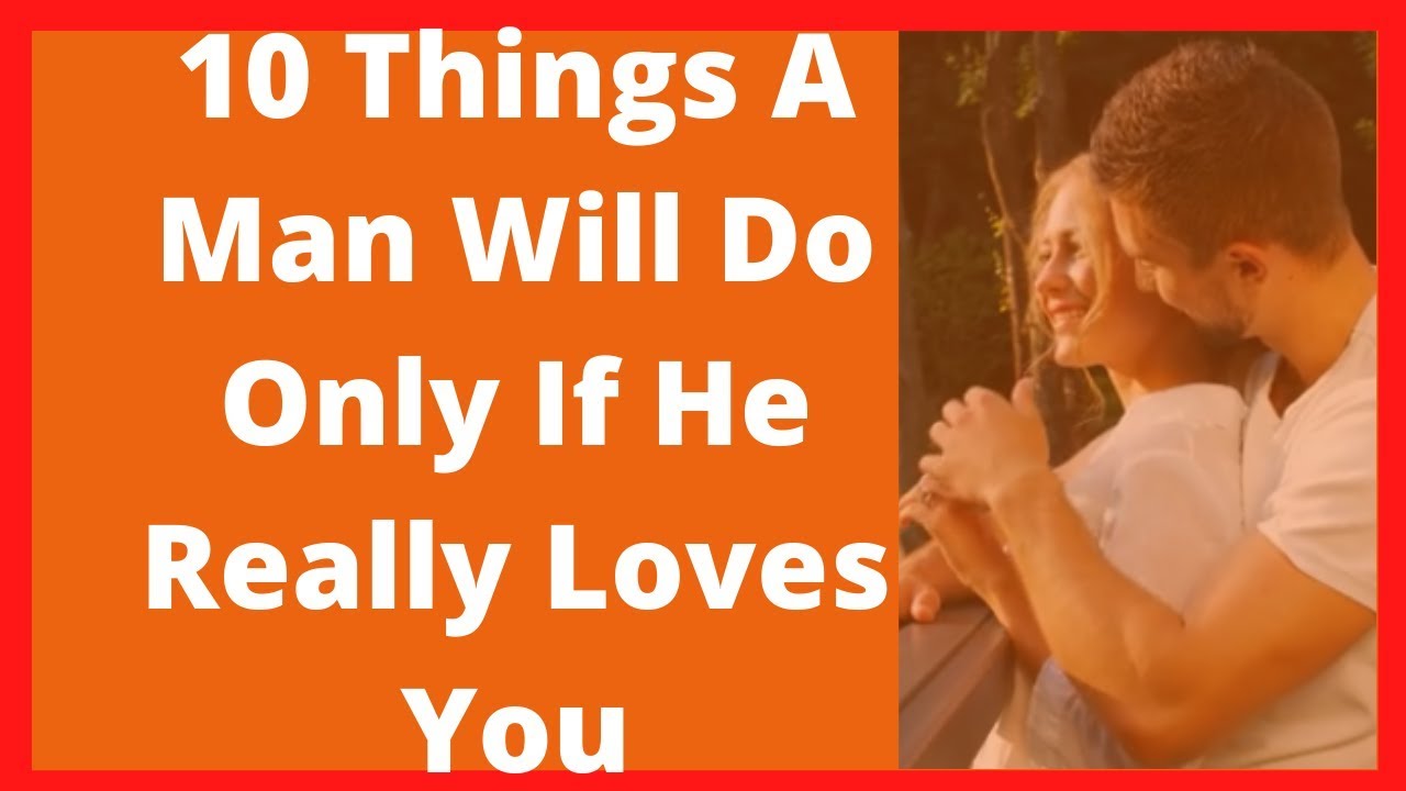 10 Things A Man Will Do Only If He Really Loves You