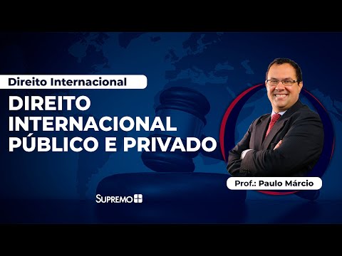 DIREITO INTERNACIONAL PÚBLICO E PRIVADO | Prof.: Paulo Márcio