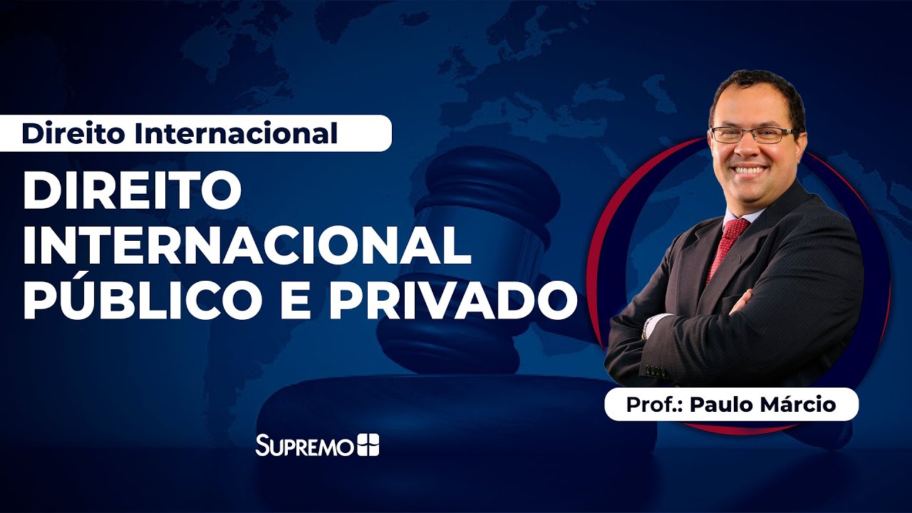 DIREITO INTERNACIONAL PÚBLICO E PRIVADO | Prof.: Paulo Márcio