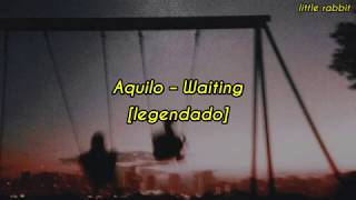 Aquilo – Waiting [legendado]