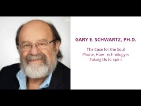 A Scientific Look at Spirit Communication Technology - Dr Gary Schwartz 6/4/20