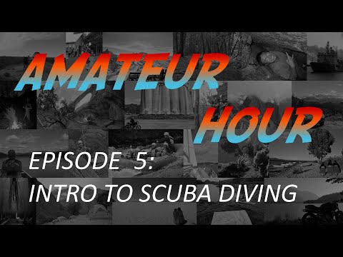Explorations Amateur Hour Ep 5: Introduction to SCUBA