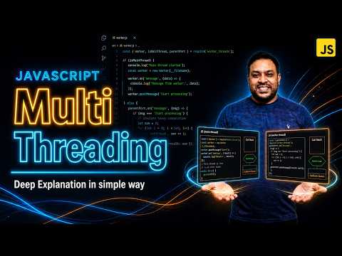 Multithreading in JavaScript Finally Explained Clearly | Javascript Deep Dive