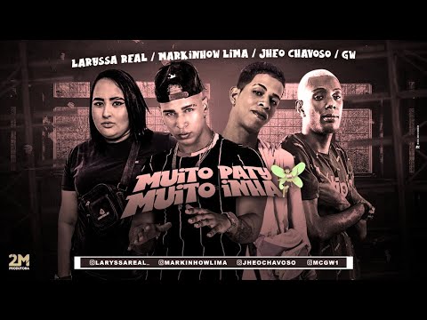 MARKINHOW LIMA, JHEO CHAVOSO, LARYSSA REAL, MC GW - MUITO PATY MUITO INHA