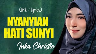 Download lagu Inka Christie - Nyanyian Hati Sunyi (Lagu Lyric ) mp3 Download lagu Inka Christie - Nyanyian Hati Sunyi (Lagu Lyric ) mp3