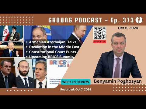 Benyamin Poghosyan - Armenia Azerbaijan, Escalation in the Middle East, Constitutional Court Punts, Upcoming BRICS Summit  | Ep 373 - Oct 6, 2024