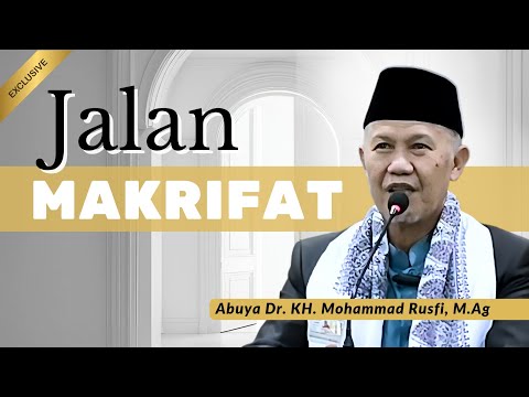 Jalan Makrifat - Abuya Dr. KH. Mohammad Rusfi, M.Ag