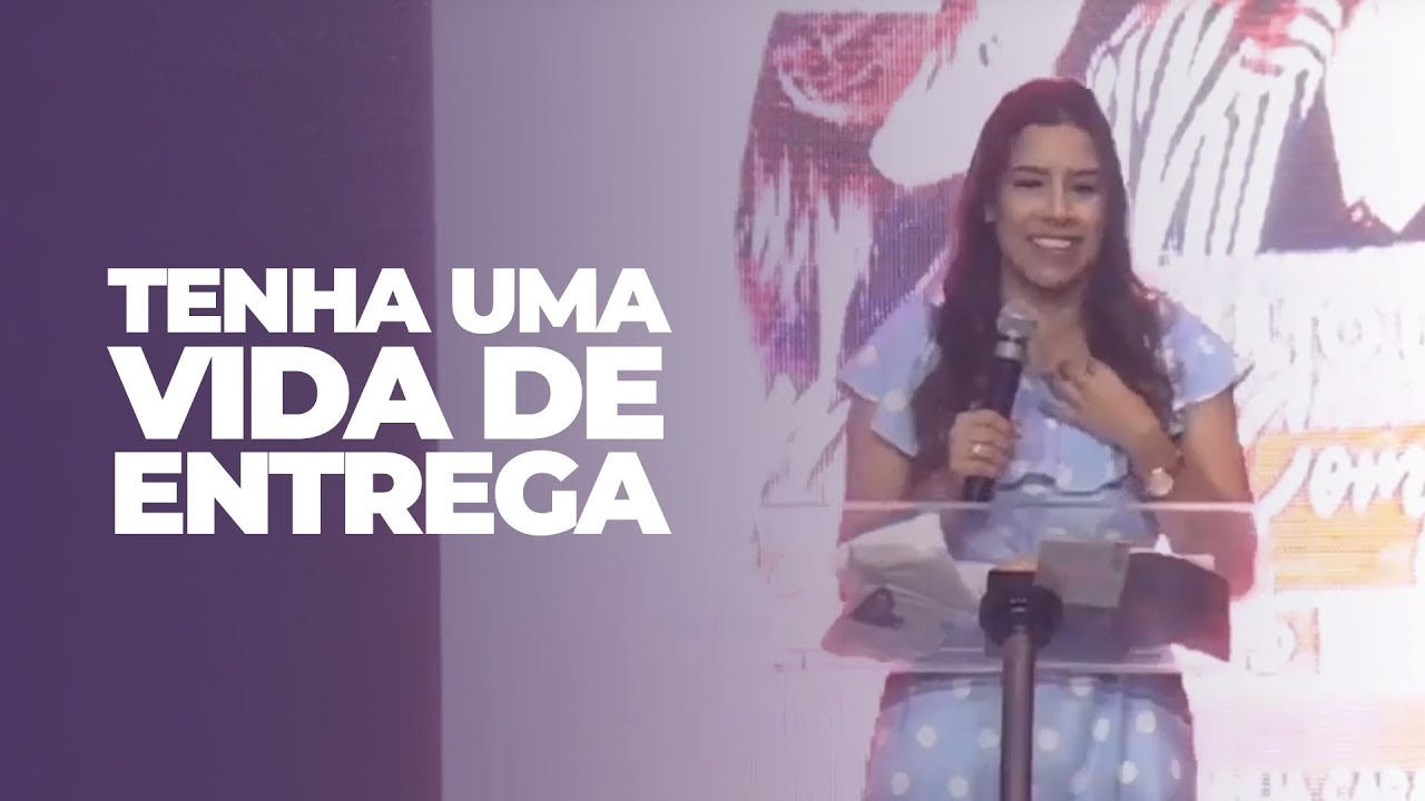 TENHA UM VIDA DE ENTREGA - Miss. Gabriela Lopes | Pregação