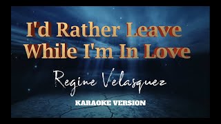 I’d Rather Leave While I&#39;m In Love | Regine Velasquez | Karaoke Version