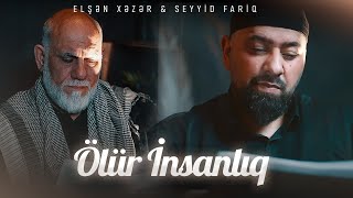 Hacı Elşən Xəzər  Seyyid Fariq   Ölür İnsanlıq Yeni 2026