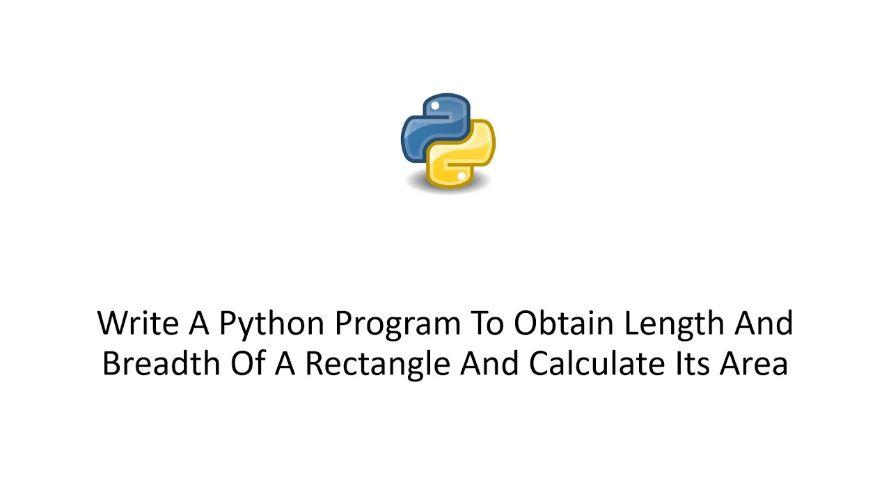 Write A Python Program To Obtain Length And Breadth Of A Rectangle And Calculate Its Area