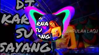Download lagu KARNA SU SAYANG VER  DJ REMIX BREAKBEAT TERBARU 2018 mp3