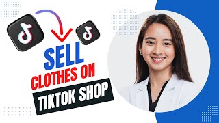 How to Sell Clothes on Tiktok Shop (Best Method)