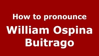 How to pronounce William Ospina Buitrago