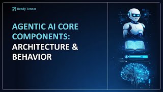 Agentic AI Core Components: Test your Understanding