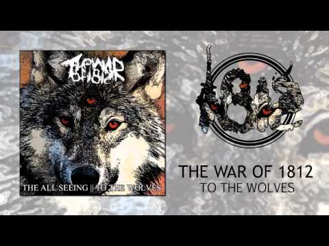 The War of 1812 - To The Wolves (NEW SONG 2012)