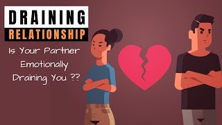 Draining Relationship - 9 Signs Your Partner Is Emotionally Draining You