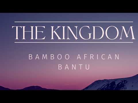 BAMBOO AFRICAN BANTU - THE KINGDOM