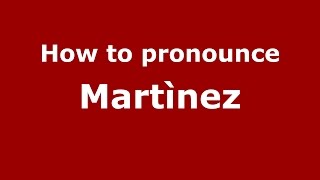 How to pronounce Martìnez