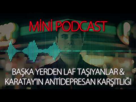 MP - Başka Yerden Laf Taşıyanlar & Karatay'ın Antidepresan Karşıtlığı
