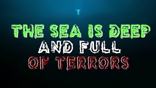 True Horror: The Sea is Deep and Full of Terrors