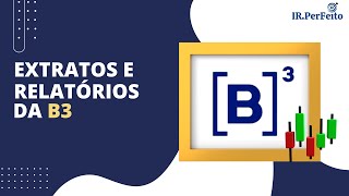 EXTRATOS e RELATÓRIOS da B3 - IMPOSTO DE RENDA (IRPF)